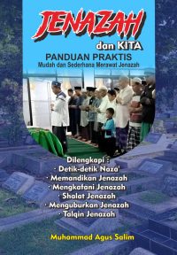Jenazah dan Kita: Panduan Praktis, Mudah, dan Sederhana Merawat Jenazah